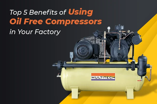 Top 5 Benefits of Using Oil Free Compressors in Yo